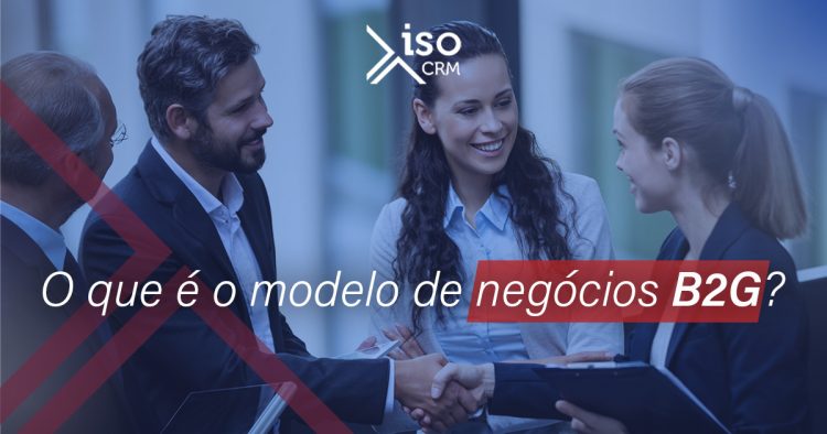 O que é o modelo de negócios B2G? - IsoCRM