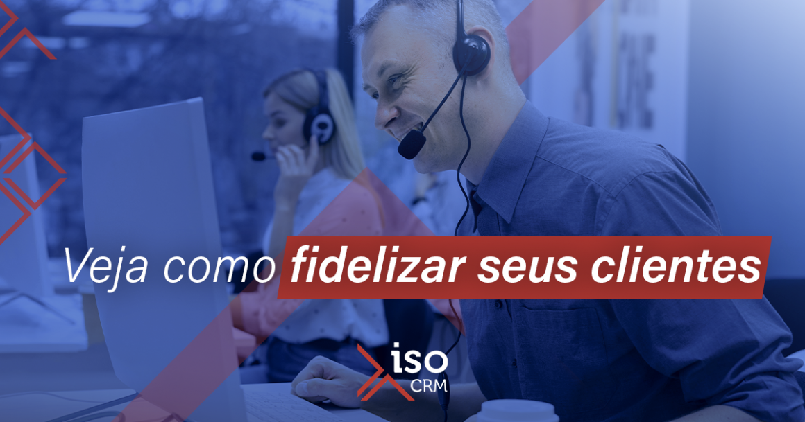 5 Dicas Para Fidelizar Clientes Isocrm 1752